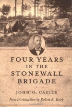 Four Years in the Stonewall Brigade (American Civil War Classics) - John O. Casler, Robert K. Krick