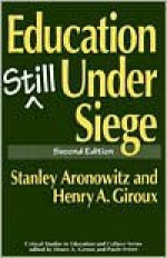 Education Still Under Siege (Critical Studies in Education and Culture) - Stanley Aronowitz, Henry A. Giroux