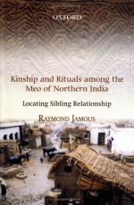 Kinship and Rituals Among the Meo of Northern India: Locating Sibling Relationship - Raymond Jamous, Nora Scott