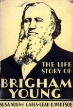 Life Story of Brigham Young - Susa Young Gates