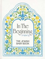 In the Beginning: The Jewish Baby Book - Naomi Patz