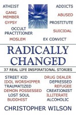 Radically Changed: 37 Real Life Inspirational Stories - Christopher Wilson