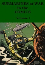 Submarines at War in the Comics (Submarines at War, #1) - John Kilgallon