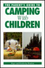 The Parent's Guide to Camping with Children - Roger Woodson, Kimberley Woodson