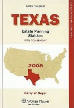 Texas Estate Planning Statutes: With Commentary - Gerry W. Beyer