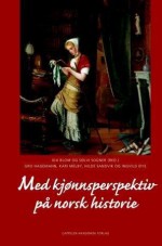 Med kjønnsperspektiv på norsk historie: Fra vikingtid til 2000-årsskiftet - Ida Blom, Sølvi Sogner, Gro Hagemann, Kari Melby, Hilde Sandvik, Ingvild Øye