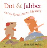 Dot & Jabber and the Great Acorn Mystery - Ellen Stoll Walsh