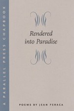 Rendered Into Paradise - Jean Feraca