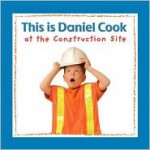 This Is Daniel Cook At The Construction Site (This Is Daniel Cook) - Yvette Ghione