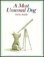 A Most Unusual Dog - Tohby Riddle