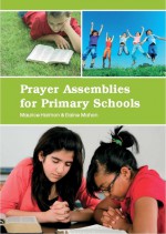 Prayer Assemblies for Primary Schools - Elaine Mahon, Maurice Harmon