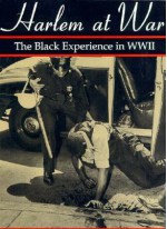 Harlem at War: The Black Experience in WWII - Nat Brandt