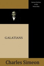 Sermon Outlines on the Whole Bible: Galatians - Charles Simeon, Bruce Gordon