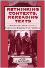 Rethinking Contexts, Rereading Texts: Contributions from the Social Sciences to Biblical Interpretation - Mark Daniel Carroll R., R. Carroll, Gerald West, Jonathan E. Dyck, J.W. Rogerson, David Daniel McAteer