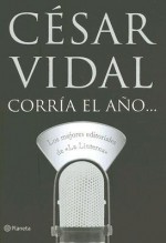 Corria El Ano/ the Year Blew by: Las Editoriales De La Linterna - César Vidal, Caesar Vidal, César Vidal