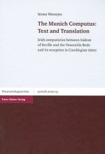 The Munich Computus Text And Translation: Irish Computistics Between Isidore Of Seville And The Venerable Bede And Its Reception In Carolingian Times (Sudhoffs Archiv Beihefte) - Immo Warntjes