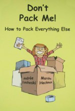 Don't Pack Me!: How to Pack Everything Else - Marsha Heckman, Andree Jansheski