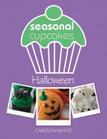 Seasonal Cupcakes - Halloween: 5 Fun & Spooky Cupcake Decorating Projects - Carolyn White