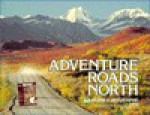 Adventure Roads North: The Story of the Alaska Highway and Other Roads in the Milepost, Number 1, 1983 (Alaska Geographic) - Alaska Geographic Society