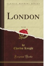 London, Vol. 4 (Classic Reprint) - Charles Knight