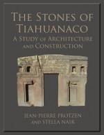 The Stones of Tiahuanaco: A Study of Architecture and Construction (Monograph) - Jean-Pierre Protzen, Stella Nair