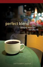 Perfect Blend Participant Journal: Bringing Jesus Into Everyday Life - Chris Conrad