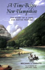 A Time Before New Hampshire: The Story of a Land and Native Peoples - Michael J. Caduto