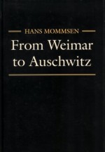 From Weimar to Auschwitz - Hans Mommsen