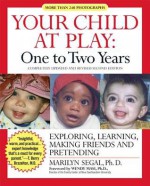 Your Child at Play: One to Two Years: Exploring, Daily Living, Learning, and Making Friends - Marilyn Segal