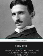 Phenomena of Alternating Currents of Very High Frequency - Nikola Tesla