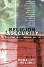 Religion and Security: The New Nexus in International Relations - Robert A Seiple, Dennis R Hoover, Osman Bin Bakar