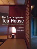 The Contemporary Tea House: Japan's Top Architects Redefine a Tradition - Arata Isozaki, Tadao Andō