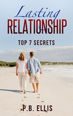 Relationships: Lasting Relationship: Top 7 Secrets: Dating: The Magical Key to Achieve Long Lasting Relationship: Top 7 Powerful Secrets (Sociology, Lasting ... Advice, Solution, Friendship, Marriage) - P.B. Ellis