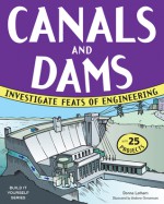 CANALS AND DAMS: INVESTIGATE FEATS OF ENGINEERING WITH 25 PROJECTS - Donna Latham, Andrew Christensen