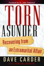 Torn Asunder: Recovering from Extramarital Affairs - David Carder, David Carder, Duncan Jaenicke