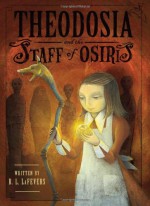 Theodosia and the Staff of Osiris - R.L. LaFevers, Yoko Tanaka