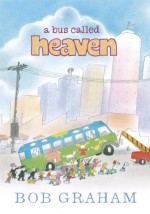 A Bus Called Heaven - Bob Graham