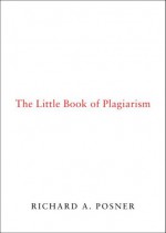 The Little Book of Plagiarism - Richard A. Posner