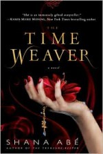 The Time Weaver - Shana Abe