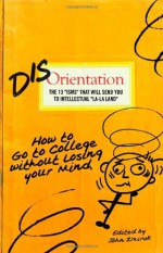 Disorientation: How to Go to College Without Losing Your Mind - John Zmirak, Elizabeth Scalia, Eric Metaxas, Peter Kreeft, Robert Spencer, Jimmy Akin, Dwight Longenecker, Eric Brende, George William Rutler, Donna Steichen, John W. Keck, Mark P. Shea, Jeffrey Tucker, John Zuhlsdorf