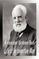 Alexander Graham Bell: Life of an Inventive Man (Biography - Biographiq