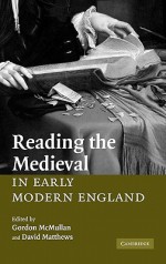 Reading the Medieval in Early Modern England - David Matthews, Gordon McMullan