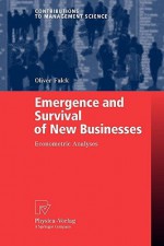 Emergence and Survival of New Businesses: Econometric Analyses - Oliver Falck