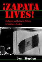 Zapata Lives!: Histories and Cultural Politics in Southern Mexico - Lynn Stephen