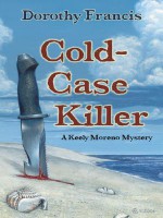 Cold-Case Killer: A Keely Moreno Mystery - Dorothy Brenner Francis