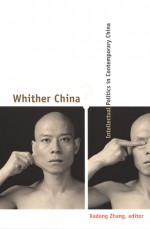 Whither China?: Intellectual Politics in Contemporary China - Xudong Zhang, Xudong Zhang