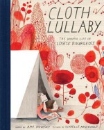 Cloth Lullaby: The Woven Life of Louise Bourgeois - Amy Novesky, Isabelle Arsenault