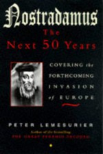 Nostradamus: The Next 50 Years - Covering the Forthcoming Invasion of Europe - Peter Lemesurier