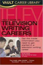 Vault Guide to Television Writing Careers - David Kukoff