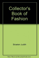 Collectors Book of Fashion - Frances Kennett, Judith Straeten